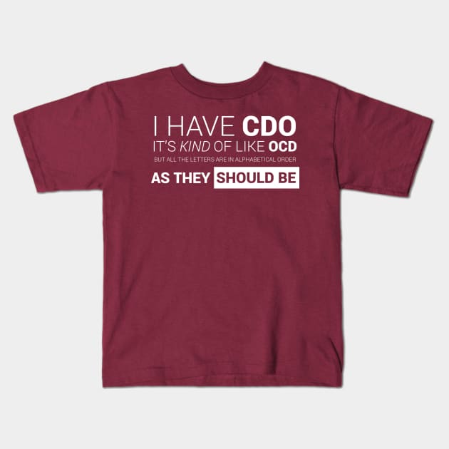 I have CDO. It's like OCD ... Kids T-Shirt by Meta Nugget